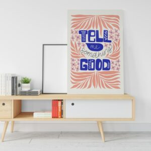TELL ME SOMETHING GOOD Canvas Poster  Printed wall art